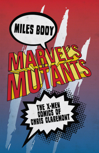 Marvel's Mutants: The X-Men Comics of Chris Claremont