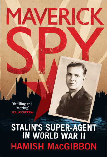 Maverick Spy: Stalin’s Super-Agent in World War II