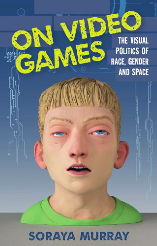 On Video Games: The Visual Politics of Race, Gender and Space