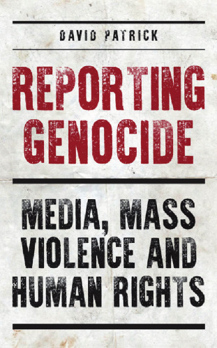 Reporting Genocide: Media, Mass Violence and Human Rights