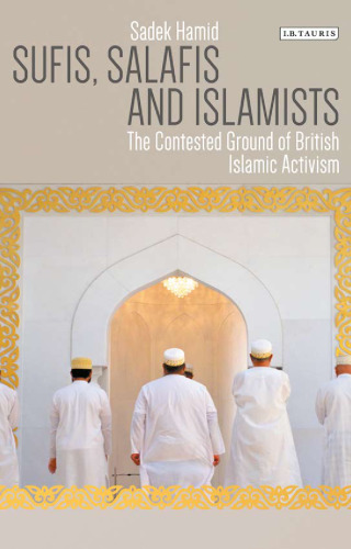 Sufis, Salafis and Islamists: The Contested Ground of British Islamic Activism