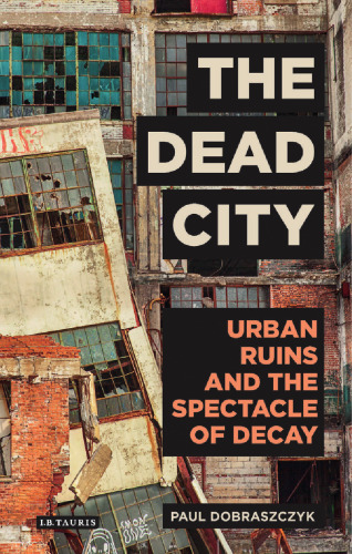 The Dead City: Urban Ruins and the Spectacle of Decay