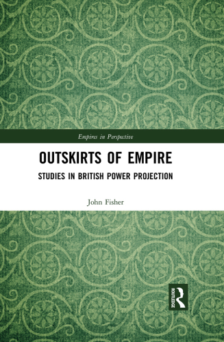 Outskirts of empire : studies in British power projection