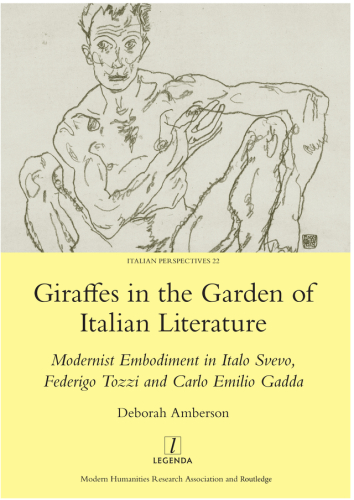 Giraffes in the Garden of Italian Literature: Modernist Embodiment in Italo Svevo, Federigo Tozzi and Carlo Emilio Gadda