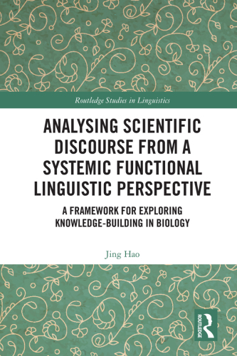Analysing Scientific Discourse from A Systemic Functional Linguistic Perspective: A Framework for Exploring Knowledge Building in Biology