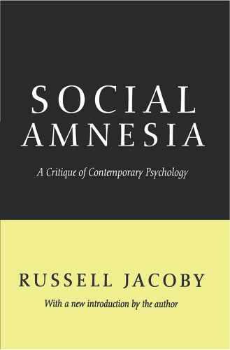 Social Amnesia: A Critique of Contemporary Psychology