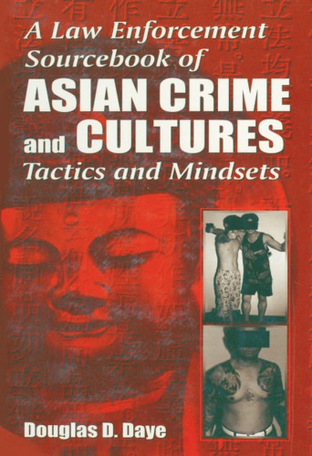 A Law Enforcement Sourcebook of Asian Crime and CulturesTactics and Mindsets