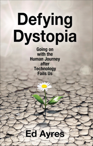 Defying Dystopia: Going on with the Human Journey After Technology Fails Us