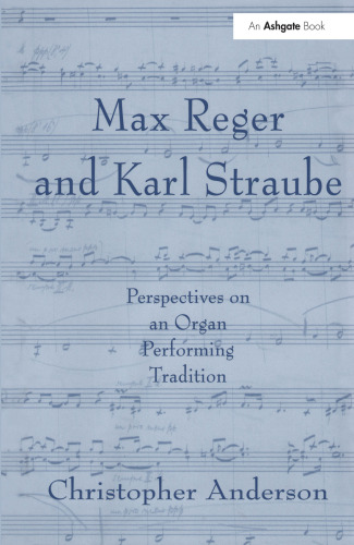 Max Reger and Karl Straube: Perspectives on an Organ Performing Tradition
