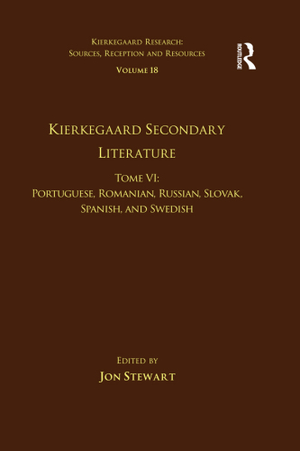 Volume 18, Tome VI: Kierkegaard Secondary Literature: Portuguese, Romanian, Russian, Slovak, Spanish, and Swedish