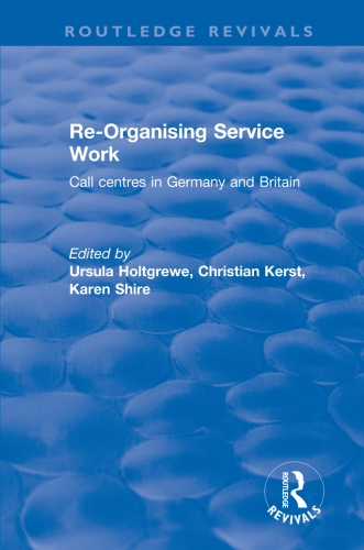 Re-organising Service Work: Call Centres in Germany and Britain
