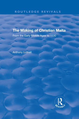 The Making of Christian Malta: From the Early Middle Ages to 1530