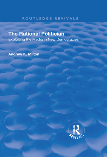 The Rational Politician: Exploiting the Media in New Democracies