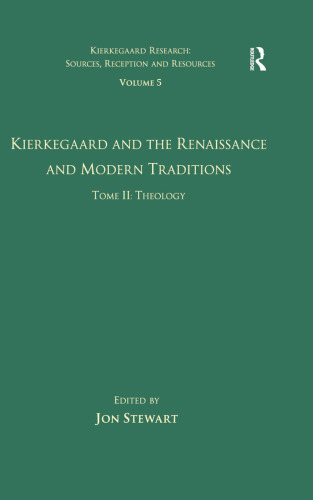 Volume 5, Tome II: Kierkegaard and the Renaissance and Modern Traditions - Theology