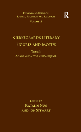 Volume 16, Tome I: Kierkegaard's Literary Figures and Motifs: Agamemnon to Guadalquivir