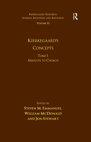 Volume 15, Tome I: Kierkegaard's Concepts: Absolute to Church