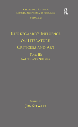 Volume 12, Tome III: Kierkegaard's Influence on Literature, Criticism and Art: Sweden and Norway
