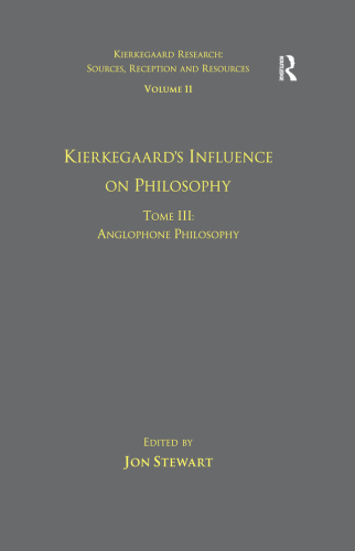 Volume 11, Tome III: Kierkegaard's Influence on Philosophy: Anglophone Philosophy