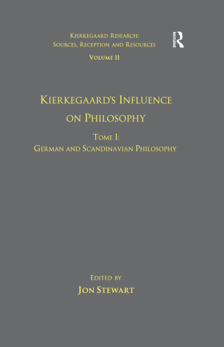 Volume 11, Tome I: Kierkegaard's Influence on Philosophy: German and Scandinavian Philosophy