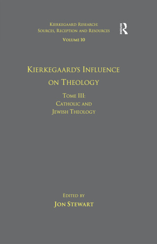 Volume 10, Tome III: Kierkegaard's Influence on Theology: Catholic and Jewish Theology