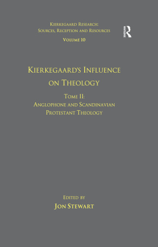 Volume 10, Tome II: Kierkegaard's Influence on Theology: Anglophone and Scandinavian Protestant Theology