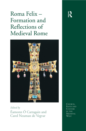 Roma Felix Formation and Reflections of Medieval Rome