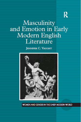 Masculinity and Emotion in Early Modern English Literature