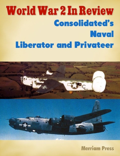 World War 2 In Review: Consolidated’s Naval Liberator and Privateer