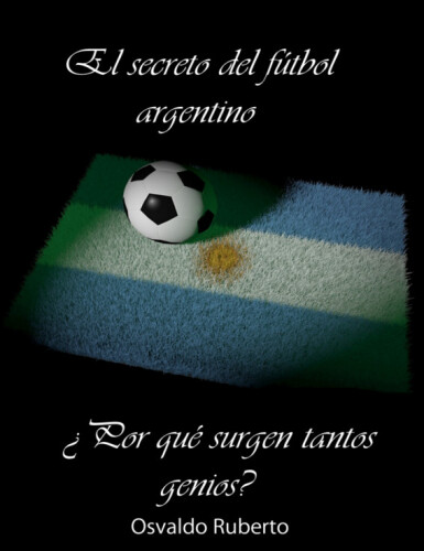 El secreto del fútbol argentino. Porque surgen tantos genios