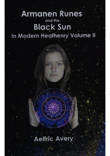 Armanen Runes and the Black Sun in Modern Heathenry, Volume II