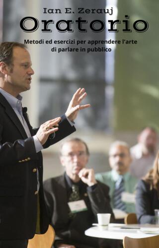 Oratorio metodi ed esercizi per apprendere l'arte di parlare in pubblico