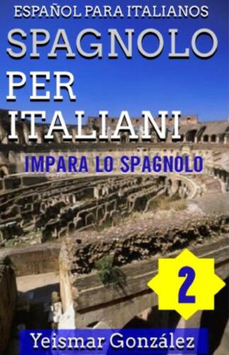 Spagnolo per Italiani--Volume 2 (Impara lo Spagnolo) Español para Italianos