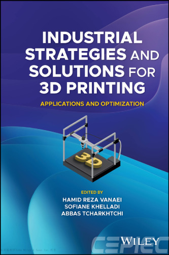 Industrial Strategies and Solutions for 3D Printing : Applications and Optimization