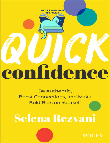 Quick Confidence: Be Authentic, Boost Connections, and Make Bold Bets on Yourself