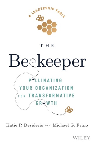 The Beekeeper : Pollinating Your Organization for Transformative Growth