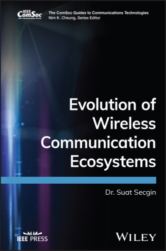 Evolution of Wireless Communication Ecosystems (The ComSoc Guides to Communications Technologies)