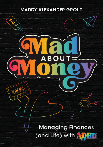 Mad About Money : Managing Finances (and Life) with ADHD