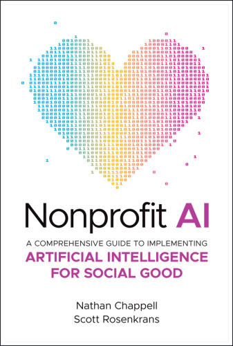 Nonprofit AI : A Comprehensive Guide to Implementing Artificial Intelligence for Social Good