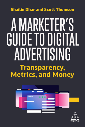 A Marketer's Guide to Digital Advertising: Transparency, Metrics and Money
