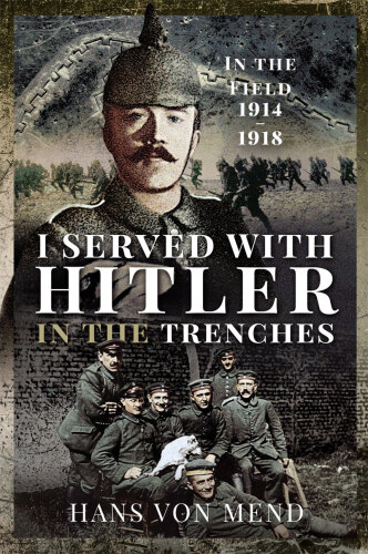 I Served With Hitler in the Trenches: In the Field, 1914–1918