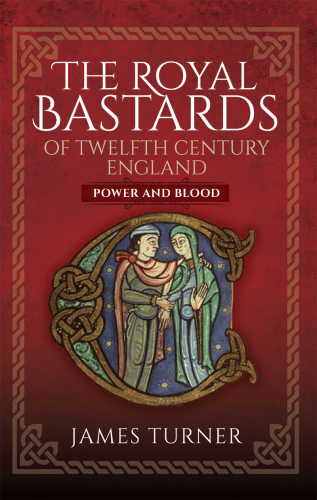 The Royal Bastards of Twelfth Century England: Power and Blood