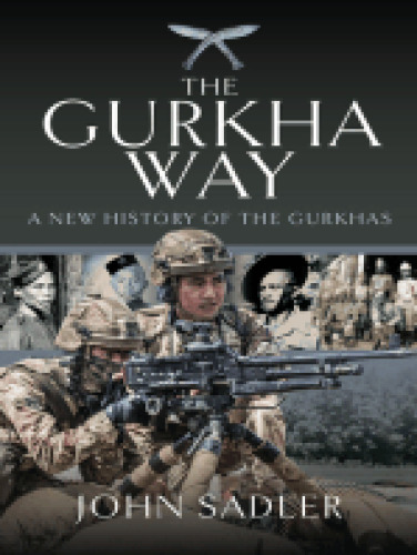The Gurkha Way A New History of the Gurkhas