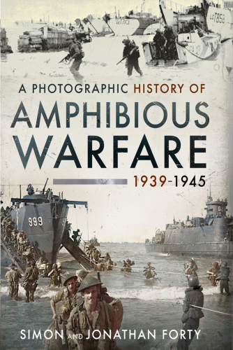 A Photographic History of Amphibious Warfare 1939-1945