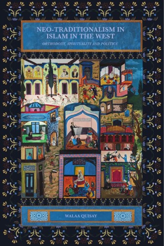 Neo-Traditionalism in Islam in the West: Orthodoxy, Spirituality and Politics