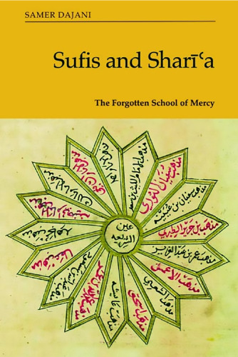 Sufis and Sharīʿa: The Forgotten School of Mercy