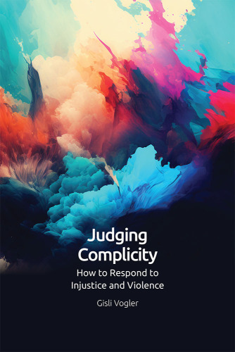 Judging Complicity: How to Respond to Injustice and Violence