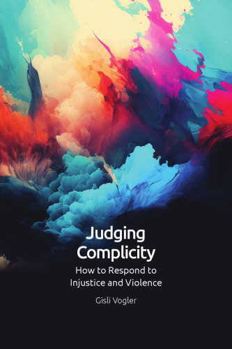 Judging Complicity: How to Respond to Injustice and Violence