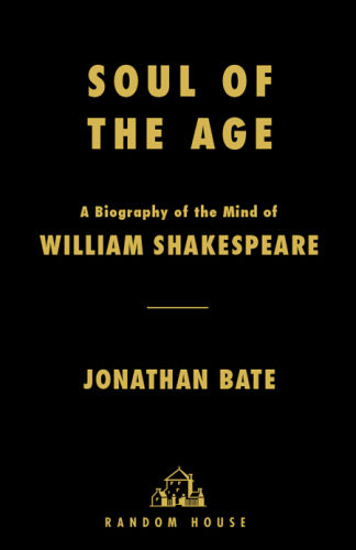 Soul of the age : a biography of the mind of William Shakespeare