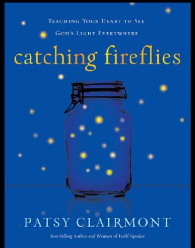 Catching Fireflies: Teaching Your Heart to See God's Light Everywhere