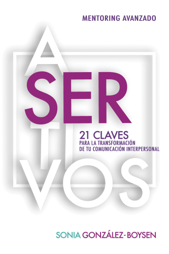Asertivos: 21 claves que transformarán tus relaciones interpersonales con inteligencia emocional.